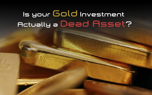 Gold investment can be a Dead Asset